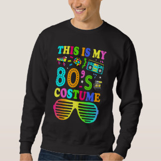 This Is My 80s Costume 80's Party 1980s Halloween Sweatshirt