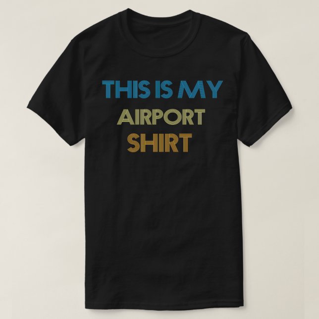 This is my Airport Shirt wear this at the airport  (Design Front)