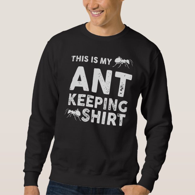 This Is My Ant Keeping Sweatshirt (Front)