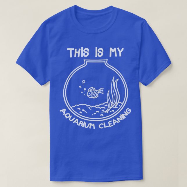 This Is My Aquarium Cleaning 12 T-Shirt (Design Front)