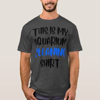 This Is My Aquarium Cleaning Funny Fish Lover Gift T-Shirt
