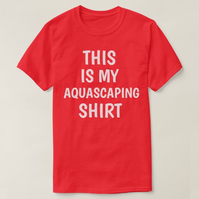 THIS IS MY AQUASCAPING SHIRT (Design Front)
