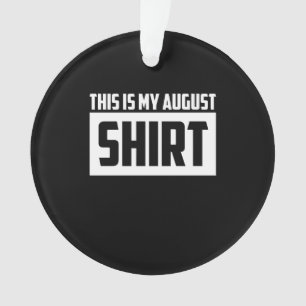 This Is My August Long Sleeve Ornament