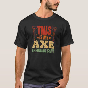 This Is My Axe Throwing Axe Thrower Hatchet Throw T-Shirt