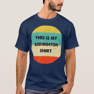 This Is My Badminton T-Shirt