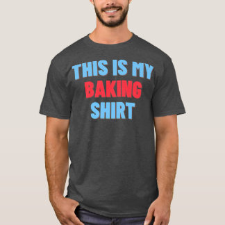 This Is My Baking Funny Baker Gift T-Shirt