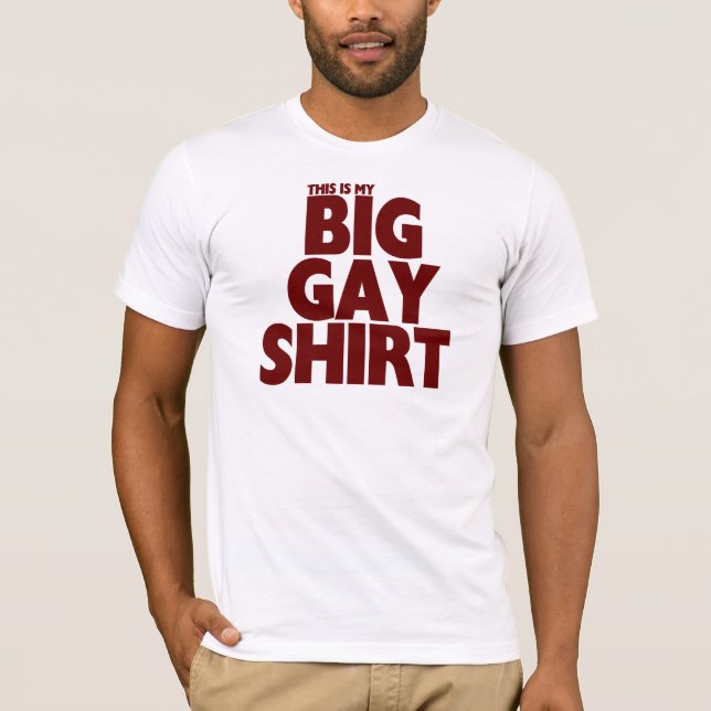 (This is my) BIG GAY SHIRT (Front)