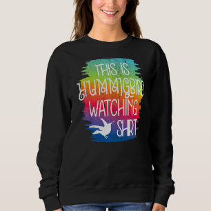 This Is My Bird Watching Watch Hummingbirds Sweatshirt
