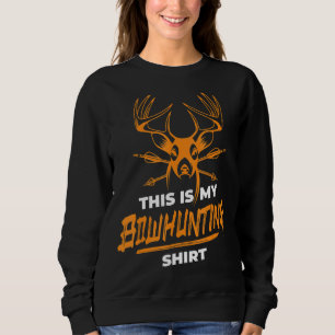 This Is My Bowhunting  Deer Hun   Bowhunt Sweatshirt
