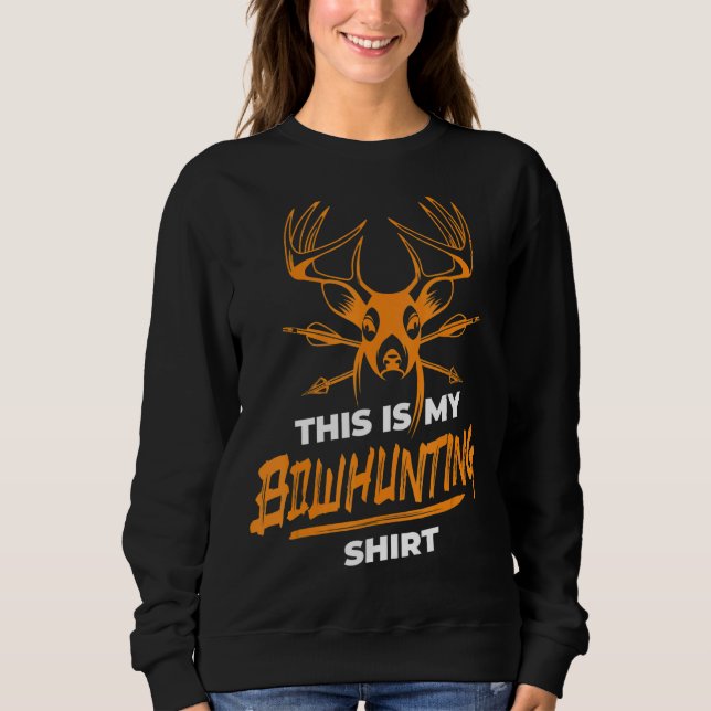This Is My Bowhunting  Deer Hun   Bowhunt Sweatshirt (Front)