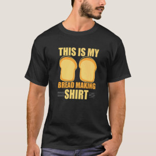 This Is My Bread Making Funny Bread Baking Baker T-Shirt