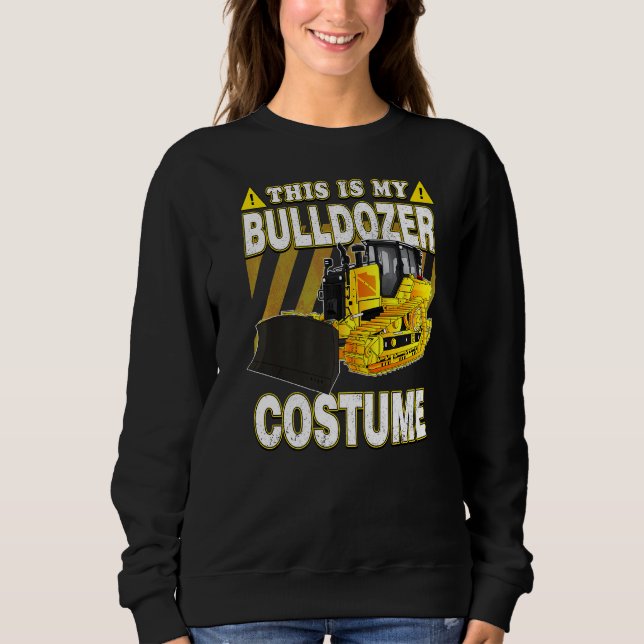 This Is My Bulldozer Costume   Sweatshirt (Front)