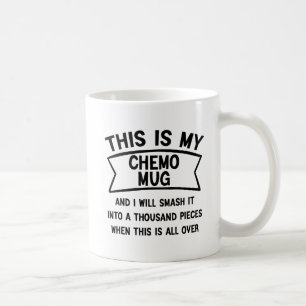 This Is My Chemo Mug and I Will Smash It