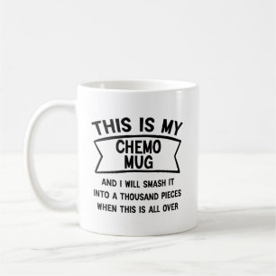 This Is My Chemo Mug and I Will Smash It