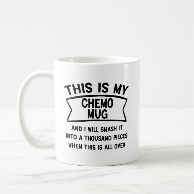 This Is My Chemo Mug and I Will Smash It (Left)