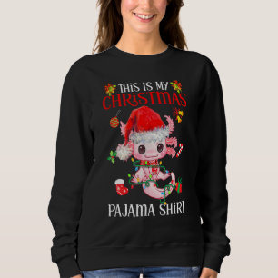 This Is My Christmas Pajama  Axolotl Santa Claus X Sweatshirt