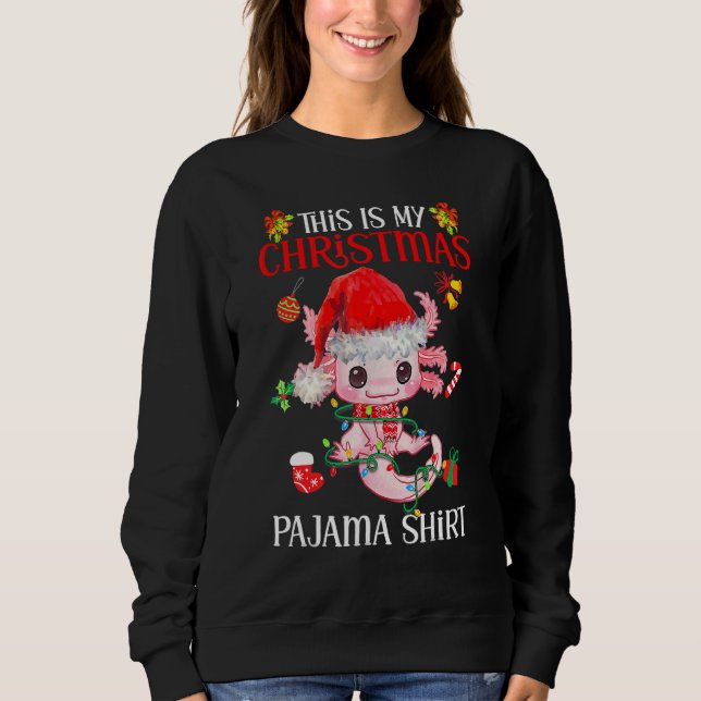 This Is My Christmas Pajama  Axolotl Santa Claus X Sweatshirt (Front)