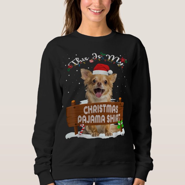 This Is My Christmas Pajama Chihuahua Dog Mum Dad Sweatshirt (Front)