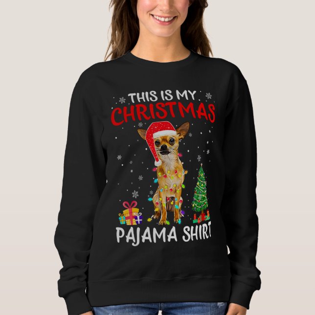 This Is My Christmas Pajama  Chihuahua Dog Sweatshirt (Front)