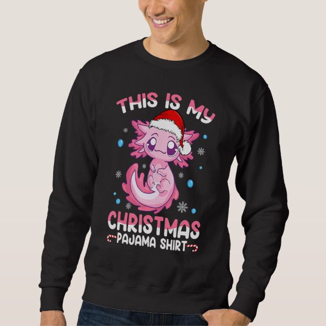This is My Christmas Pajama  Cute Axolotl  Boy Gir Sweatshirt (Front)
