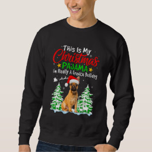 This Is My Christmas Pajama  French Bulldog Dog Sweatshirt