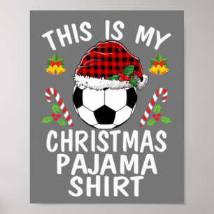 This is my Christmas Pajama shirts soccer Santa Poster