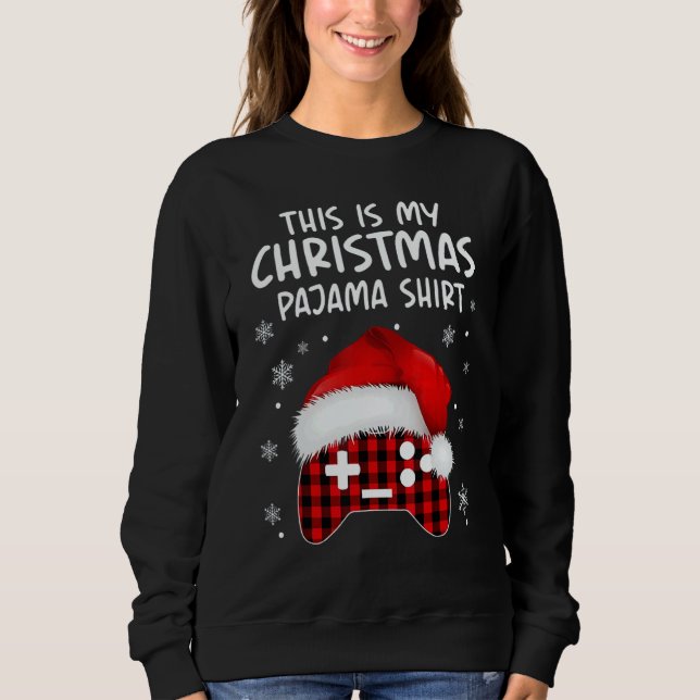 This Is My Christmas Pajama  Video Game Xmas 4 Sweatshirt (Front)