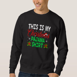 This Is My Christmas Pajama   Xmas Holiday Party Sweatshirt