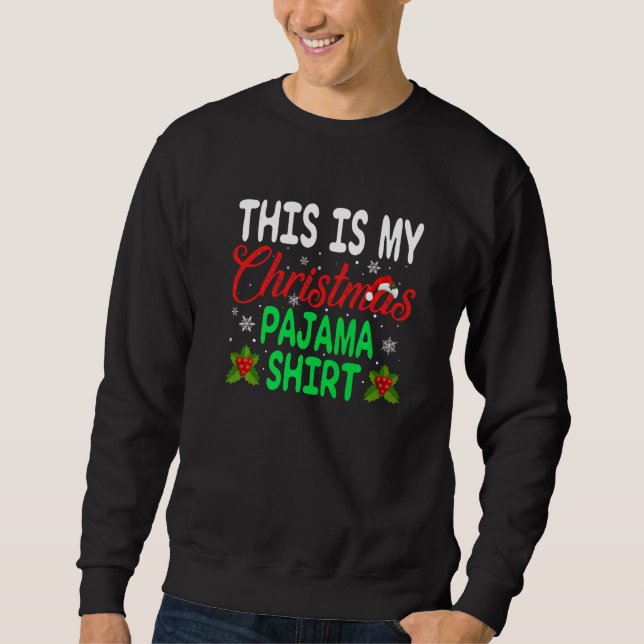 This Is My Christmas Pajama   Xmas Holiday Party Sweatshirt (Front)