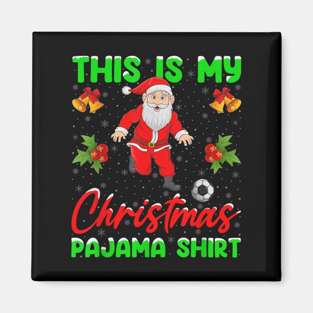 This Is My Christmas Pajamas Santa Playing Soccer  Magnet (Front)