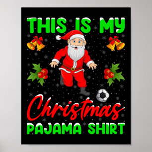 This Is My Christmas Pyjamas Santa Playing Soccer Poster