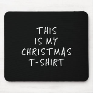 This Is My Christmas T Shirt - Funny Slogans  Mouse Pad