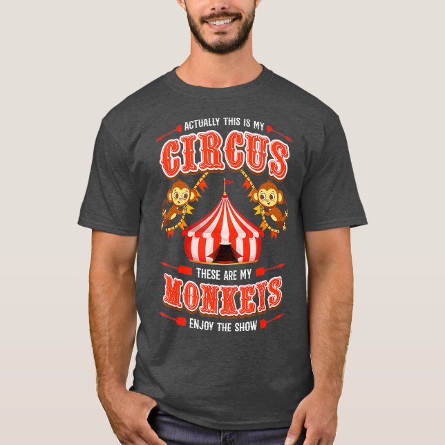 This is My Circus and These are My Monkeys T-Shirt (Front)