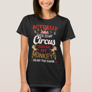 This Is My Circus These Are My Monkeys Enjoy The S T-Shirt