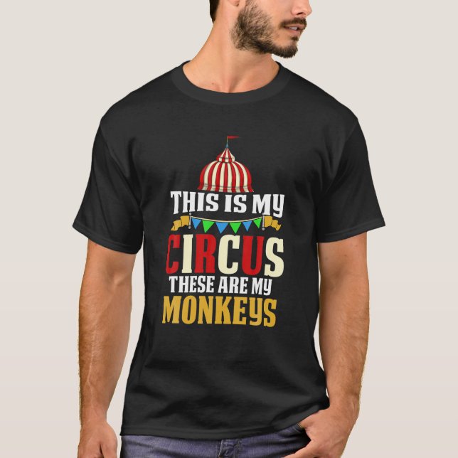 This Is My Circus These Are My Monkeys Funny Circu T-Shirt (Front)
