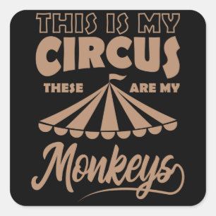 THIS IS MY CIRCUS THESE ARE MY MONKEYS Happy Square Sticker
