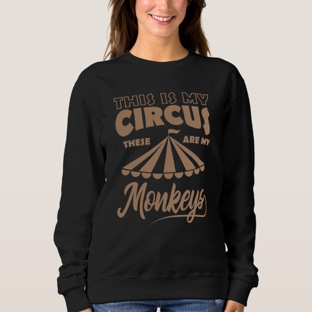 THIS IS MY CIRCUS THESE ARE MY MONKEYS Happy Sweatshirt (Front)