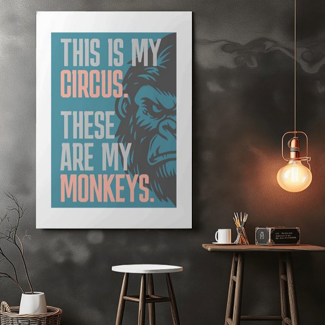 This Is My Circus. These Are My Monkeys Poster (Creator Uploaded)