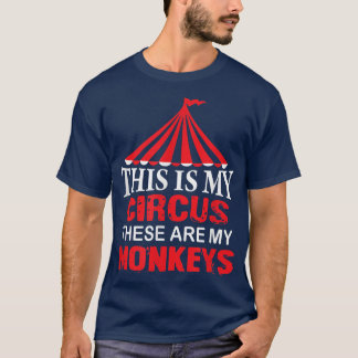 This is My Circus these are my Monkeys T , Family  T-Shirt