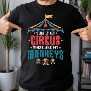This is My Circus These Are My Monkeys T-Shirt