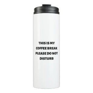 This is my coffee break please do not disturb thermal tumbler