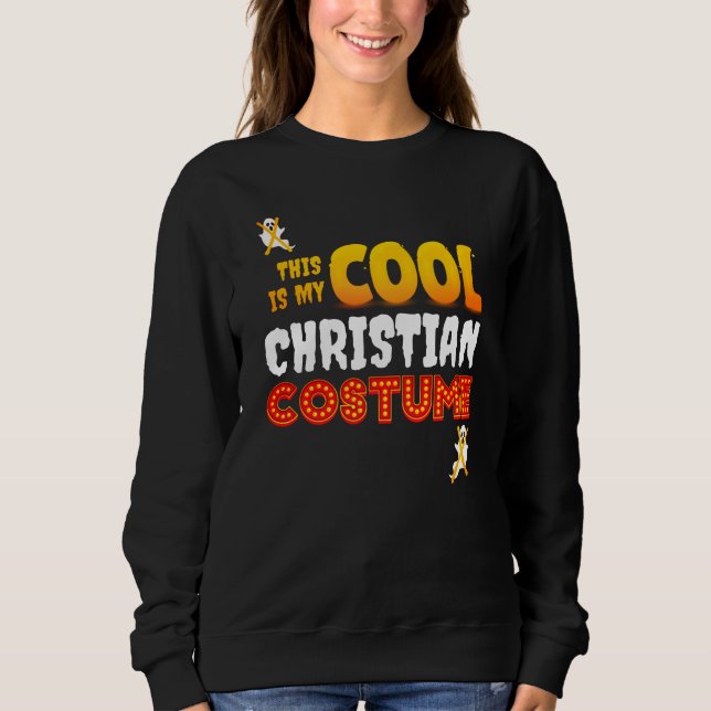 This Is My COOL CHRISTIAN COSTUME Halloween Sweats Sweatshirt (Front)