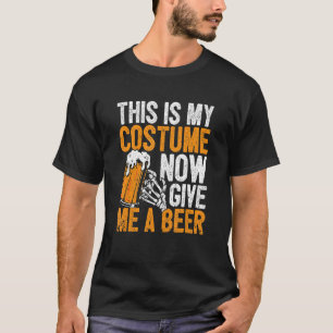 This Is My Costume Now Give Me A Beer Halloween Sk T-Shirt