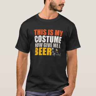 This Is My Costume Now Give Me A Beer Halloween T-Shirt