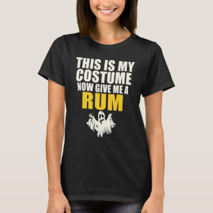 This Is My Costume Now Give Me A Rum Halloween Gho T-Shirt