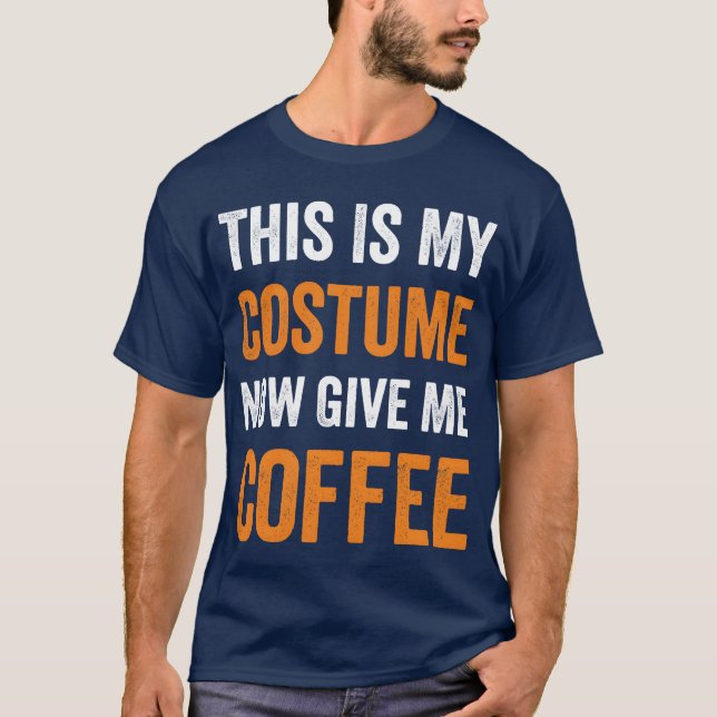 This Is My Costume Now Give Me Coffee Halloween bo T-Shirt (Front)