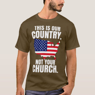 This Is My Country  Not Your Church Patriotic 4th  T-Shirt