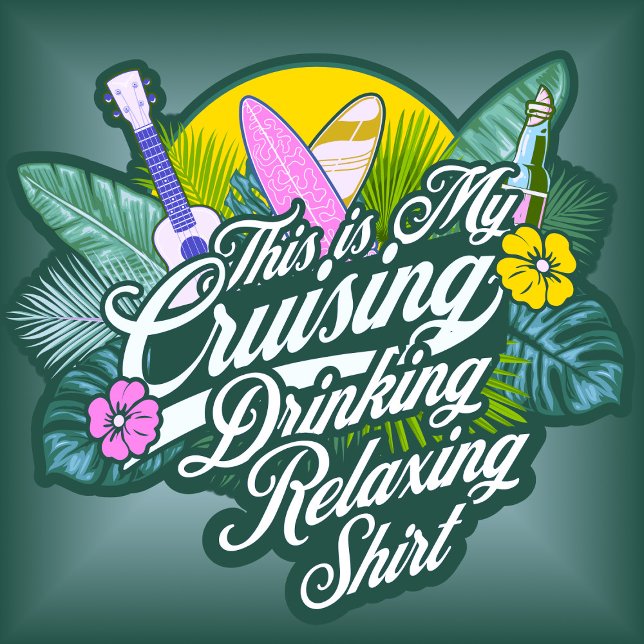 This is my Cruising Drinking Relaxing T-shirt (Creator Uploaded)
