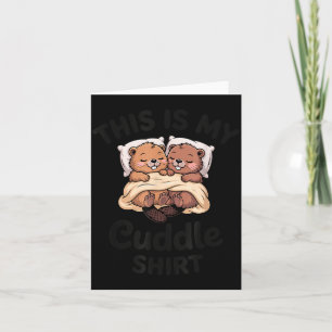 This Is My Cuddle Shirt Cute Beavers Funny  Card