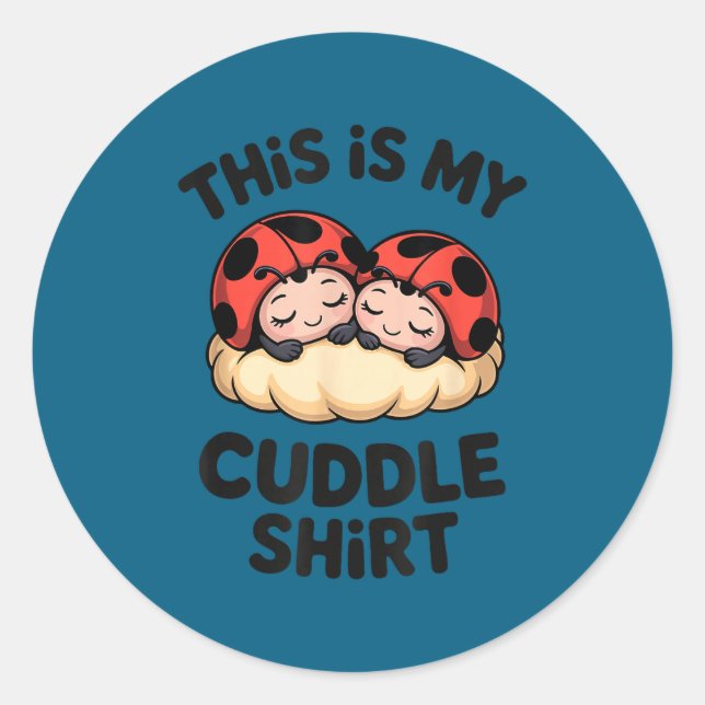 This Is My Cuddle Shirt Cute Ladybugs Cozy Matchin Classic Round Sticker (Front)